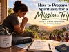 How to Prepare Spiritually for a Mission Trip